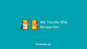 IBG Transfer BSN Berapa Hari IBG Transfer BSN Berapa Hari