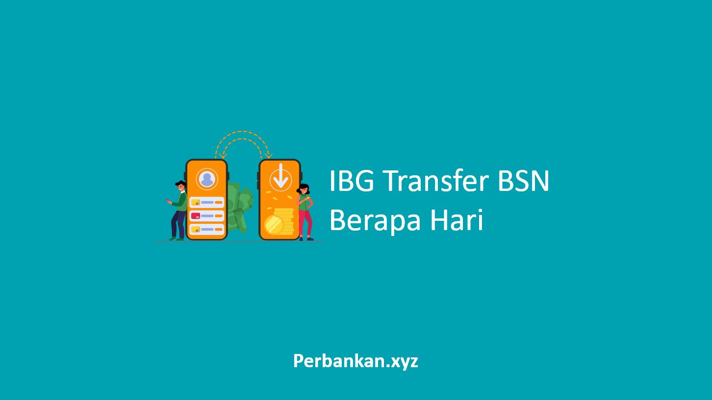 IBG Transfer BSN Berapa Hari IBG Transfer BSN Berapa Hari