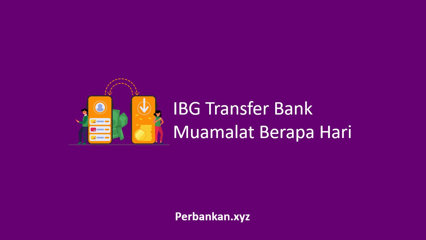 IBG Transfer Bank Muamalat Berapa Hari