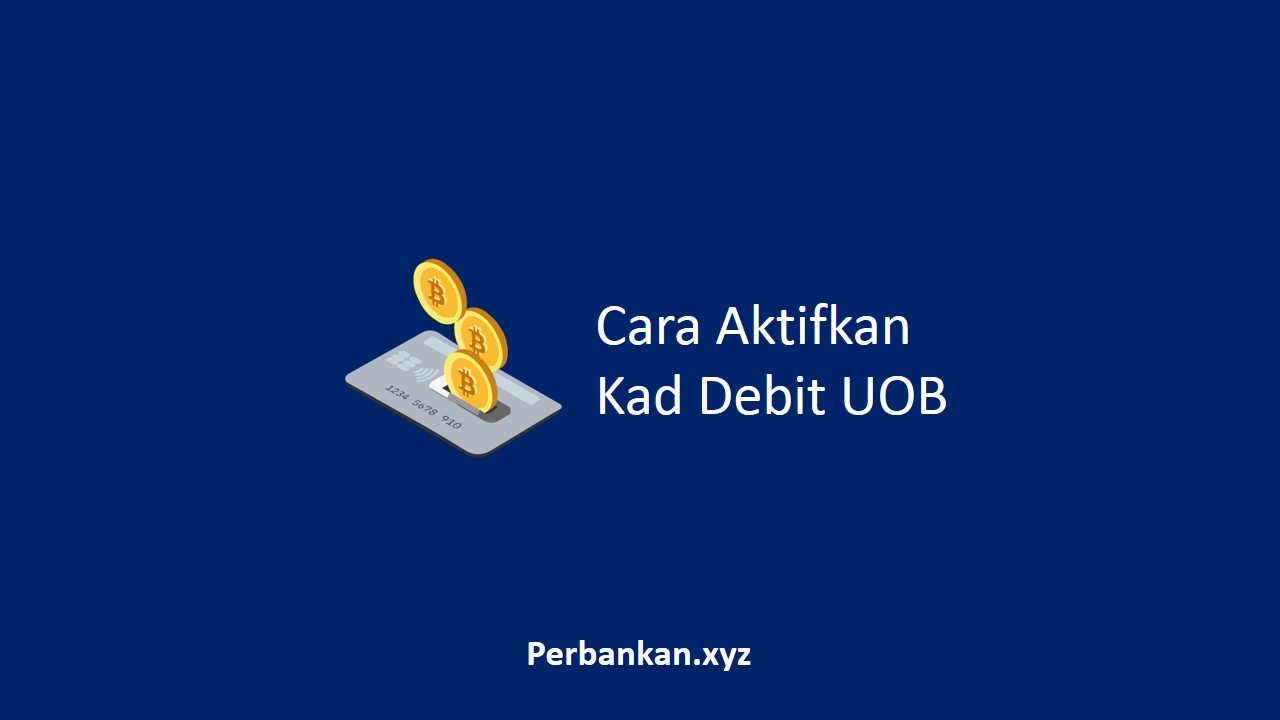 Cara Aktifkan Kad Debit UOB Cara Aktifkan Kad Debit UOB