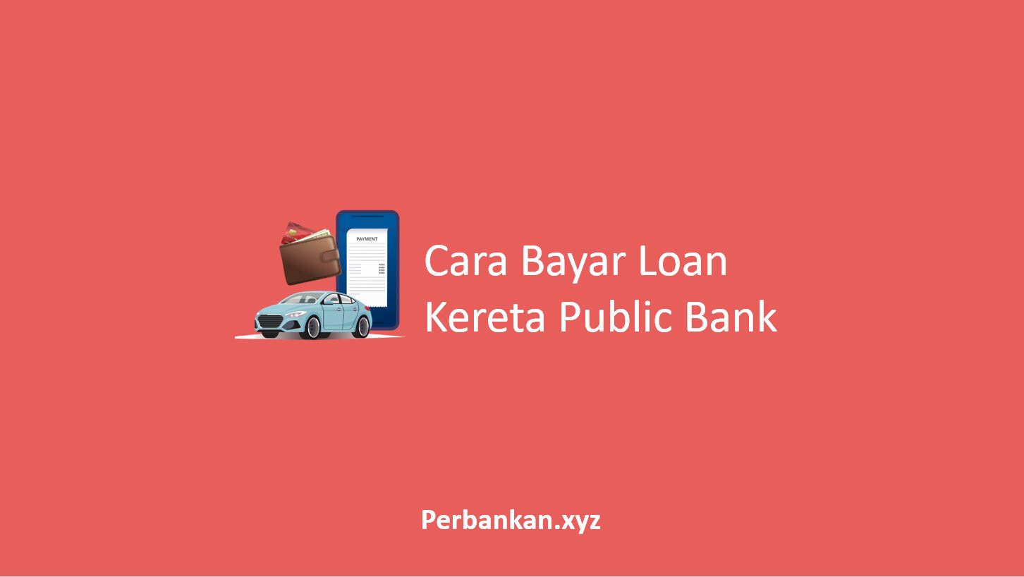 Cara Bayar Loan Kereta Public Bank
