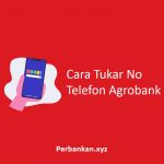 Cara Tukar No Telefon Agrobank
