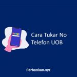 Cara Tukar No Telefon UOB