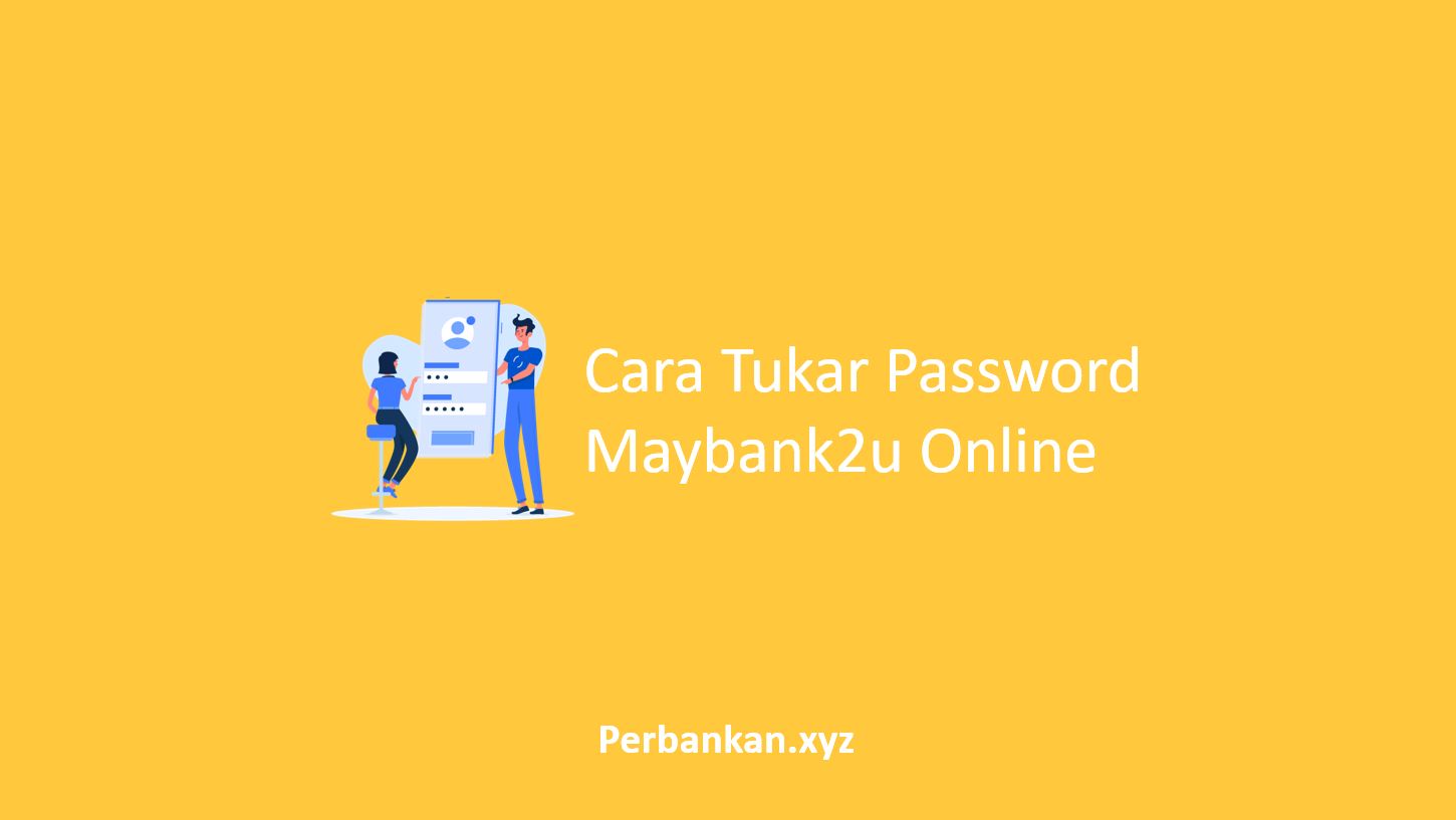Cara Tukar Password Maybank2u Cara Tukar Password Maybank2u